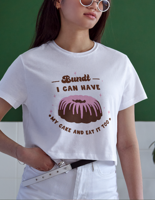 Bundt I can have my cake & Eat It Too T-shirt